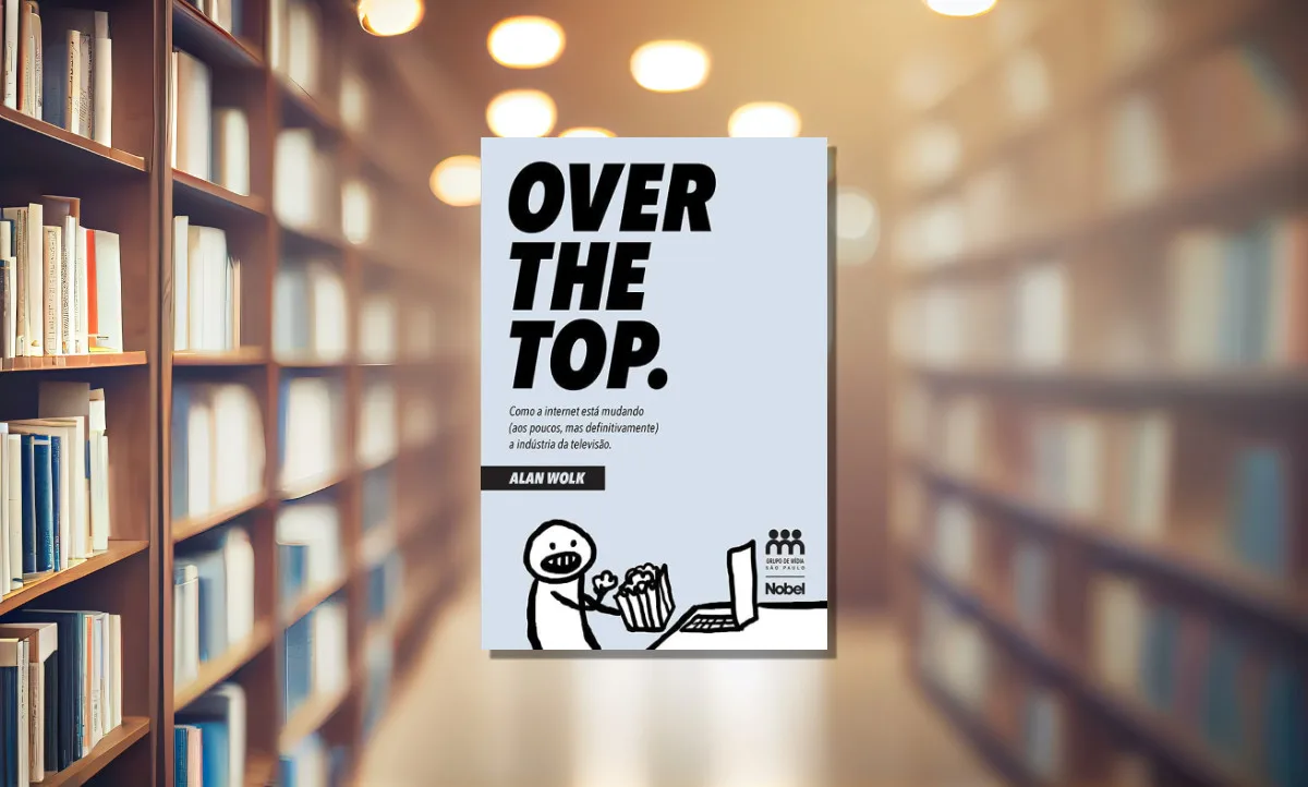 Capa do livro OVER THE TOP: Como a internet está mudando (aos poucos, mas definitivamente) a indústria da televisão.