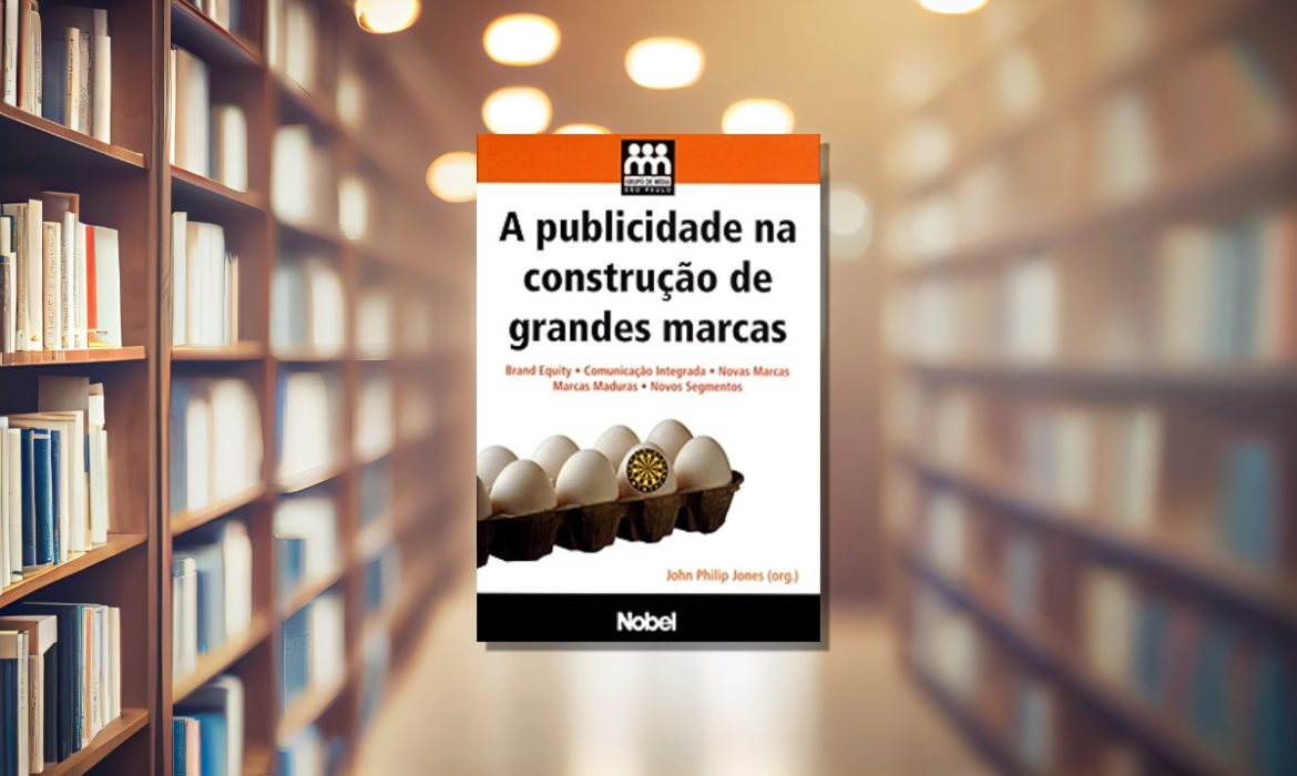 A Publicidade na Construção de Grandes Marcas – John Philip Jones